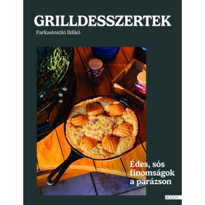 Grilldesszertek - &Eacute;des &eacute;s s&oacute;s finoms&aacute;gok a par&aacute;zson - Farkasinszki Ildik&oacute;