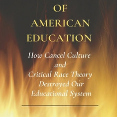 The Hijacking of American Education: How Cancel Culture and Critical Racetheory Destroyed Our Educational System