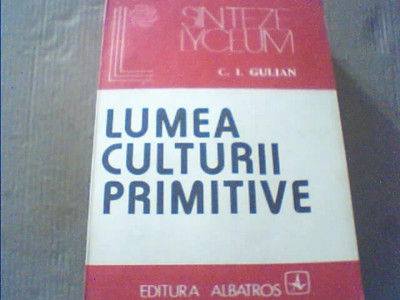 C. I. Gulian - LUMEA CULTURII PRIMITIVE { 1983 } foto