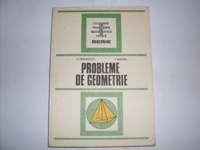 Probleme De Geometrie - I. Draghicescu, V. Masgras , 20892 foto