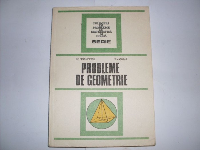 Probleme De Geometrie - I. Draghicescu, V. Masgras , 20892