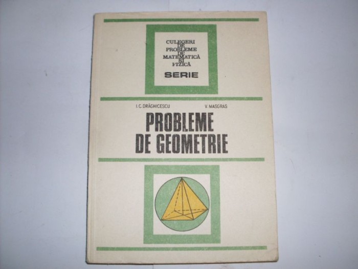 Probleme De Geometrie - I. Draghicescu, V. Masgras ,552267