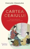 Cartea ceaiului. Armonia japoneza a artei culturii si vietii simple - Editura ForYou