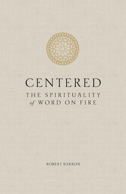 Centered: The Spirituality of Word on Fire foto