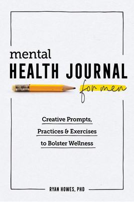 Mental Health Journal for Men: Creative Prompts, Practices, and Exercises to Bolster Wellness foto