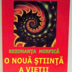 REZONANTA MORFICA , O NOUA STIINTA A VIETII de RUPERT SHELDRAKE , 2006