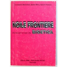 NOILE FRONTIERE - INTRODUCERE IN BIOETICA de CONSTANTIN MAXIMILIAN ...SYLVAIN POENARU , 1995