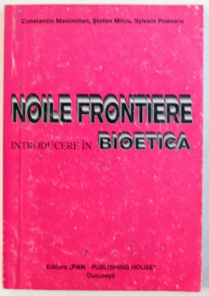 NOILE FRONTIERE - INTRODUCERE IN BIOETICA de CONSTANTIN MAXIMILIAN ...SYLVAIN POENARU , 1995