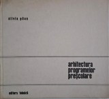 Arhitectura programelor prescolare &ndash; Silvia Paun - Carte