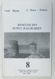 ROMANII DIN SUDUL BASARABIEI de VLAD BEJAN si C. DOCA - TRINCU , VOLUMUL 8 , 1998 , DEDICATIE *