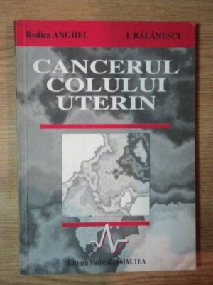 CANCERUL COLULUI UTERIN de RODICA ANGHEL , ION BALANESCU , 1996 foto