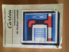CARTEA INSTALATORULUI DE INCALZIRI CENTRALE &ndash; TAMARA CHIOVEANU s.a. (1989)