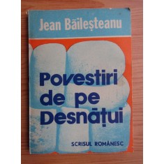 Jean Bailesteanu - Povestiri de pe Desnatui