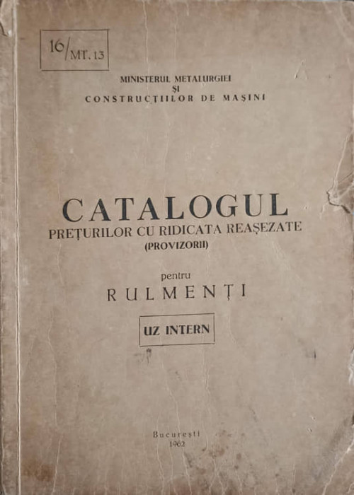 CATALOGUL PRETURILOR CU RIDICATA REASEZATE (PROVIZORII) PENTRU RULMENTI-MINISTERUL METALURGIEI SI CONSTRUCTIILOR