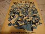 N. Ostrovschi - Nascuti in furtuna - ed Tineretului 1949, Alta editura