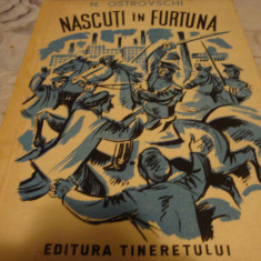 N. Ostrovschi - Nascuti in furtuna - ed Tineretului 1949