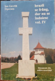 BRAZII SE FRANG DAR NU SE INDOIESC VOL 4 OGORANU REZISTENTA ARMATA ANTICOMUNISTA, 2004