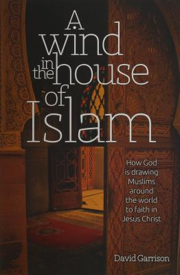 A Wind in the House of Islam: How God Is Drawing Muslims Around the World to Faith in Jesus Christ foto