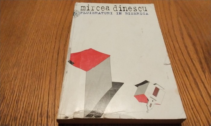 MIRCEA DINESCU - Fluieraturi in Biserica - Editura Seara, 1998, 280 p.