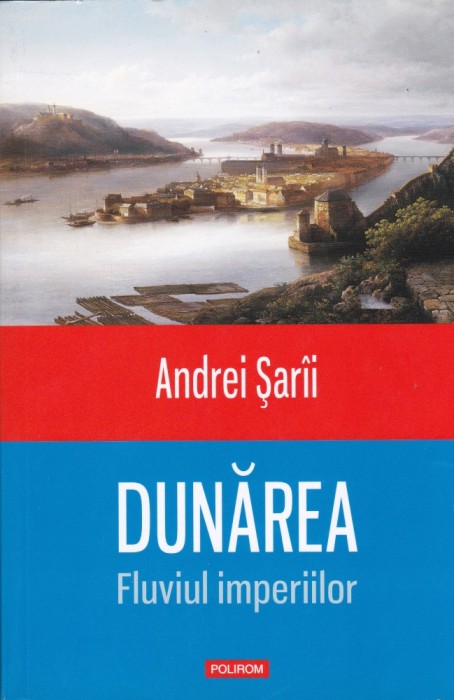 AS - ANDREI SARII - DUNAREA. FLUVIUL IMPERIILOR