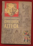 George Vaillant, "Civilizatia azteca" - 1964