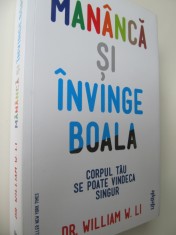 Mananca si invinge boala - Corpul tau se poate vindeca singur - William W. Li foto