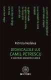 Didascaliile lui Camil Petrescu. O scriitură dramatică unică - Paperback brosat - Patricia Nedelea - Școala Ardeleană