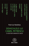 Didascaliile lui Camil Petrescu. O scriitură dramatică unică - Paperback brosat - Patricia Nedelea - Școala Ardeleană, 2020