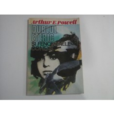 DUBLUL ETERIC SI FENOMENELE CONEXE - ARTHUR E. POWELL