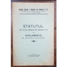 STATUTUL ASOC. G-RALE A MAESTRILOT DIN ATELIERELE CFR SI REGULAMENTUL DE APLICARE A STATUTULUI - BUCURESTI, 1930