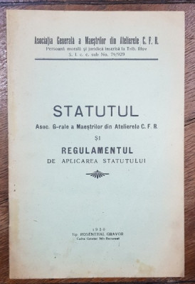 STATUTUL ASOC. G-RALE A MAESTRILOT DIN ATELIERELE CFR SI REGULAMENTUL DE APLICARE A STATUTULUI - BUCURESTI, 1930 foto