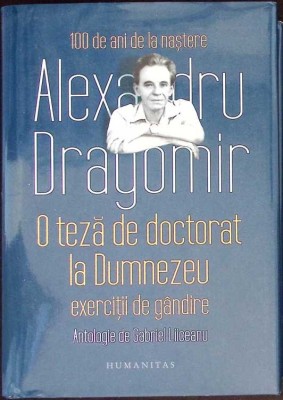 O TEZA DE DOCTORAT LA DUMNEZEU. EXERCITII DE GANDIRE-ALEXANDRU DRAGOMIR-275522 foto