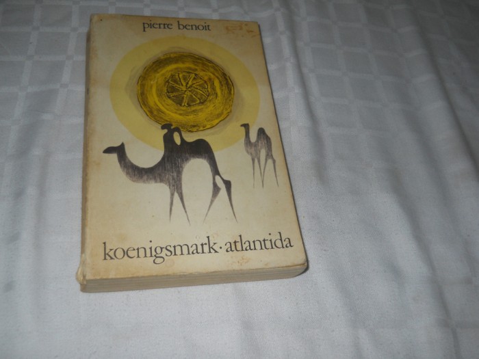 Koenigsmark: Atlantida - Pierre Benoit ,1968 Traducere Gellu Naum