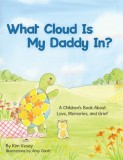 What Cloud Is My Daddy In?: A Children&#039;s Book About Love, Memories and Grief