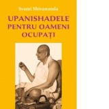 Upanishadele pentru oameni ocupati - Svami Shivananda