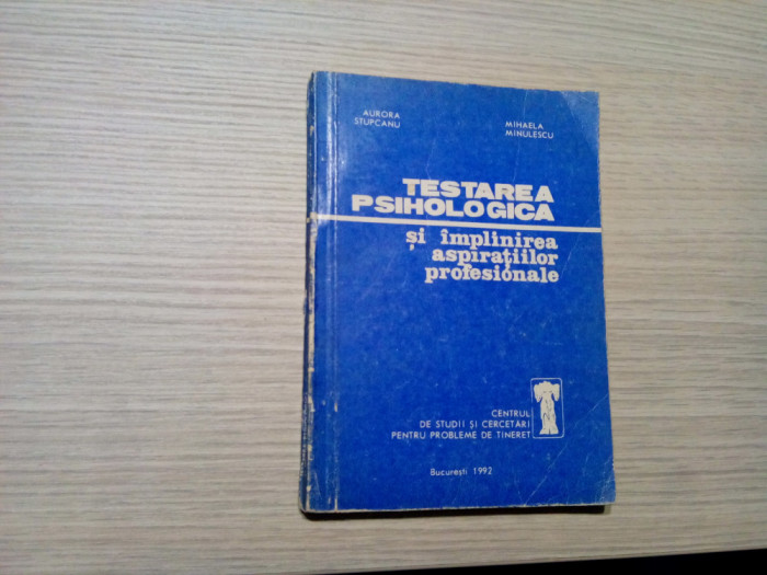 TESTAREA PSIHOLOGICA - Aurora Stupcanu, Ilie Badescu - 1992, 200 p.+ anexe