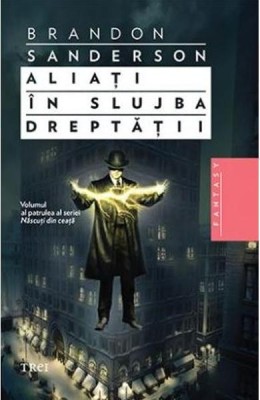 Brandon Sanderson - Aliați &amp;icirc;n slujba dreptății ( NĂSCUȚI &amp;Icirc;N CEAȚĂ 4 ) foto