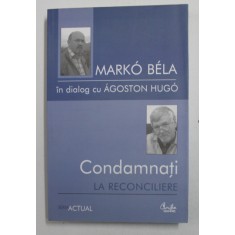CONDAMNATI LA RECONCILIERE , MARKO BELA IN DIALOG CU AGOSTON HUGO , 2006