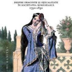 Focul amorului. Despre dragoste si sexualitate in societatea romaneasca, 1750-1830 - Constanta Vintila