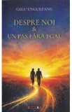 Cumpara ieftin Despre noi. Un pas fara egal - Gelu Ungureanu