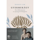 Gyermek&aacute;gy - Testi-lelki &uacute;tmutat&oacute; az anyas&aacute;g első h&oacute;napjaira - Robin Lim