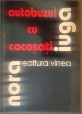 NORA IUGA: AUTOBUZUL CU COCOSATI(VERSURI 2002/DEDICATIE-AUTOGRAF PT PIPI CSEJKA) foto