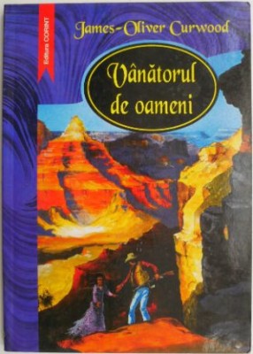 Vanatorul de oameni &amp;ndash; James-Oliver Curwood foto