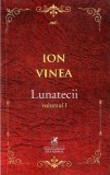 Lunatecii. Volumul 1 | Ion Vinea, Cartea Romaneasca educational