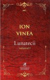 Lunatecii. Volumul 1 | Ion Vinea, Cartea Romaneasca educational