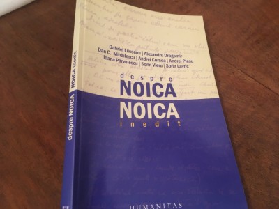 NOICA INEDIT: CORESPONDENTA, CRONOLOGIE SI TEXTE DEPRE NOICA DE S. LAVRIC, G. LIICEANU, AL. DRAGOMIR, A.CORNEA, A. PLESU, IOANA PARVULESCU, S. VIERU.. foto