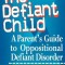 The Defiant Child: A Parent&#039;s Guide to Oppositional Defiant Disorder