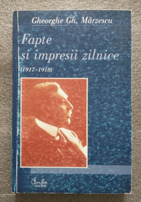 Gheorghe Gh. M&acirc;rzescu - Fapte şi impresii zilnice (1917-1918)