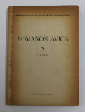 ROMANOSLAVICA , TOMUL V - ISTORIE , PUBLICATIE A ASOCIATIEI SLAVISTILOR DIN R.P.R. , 1962