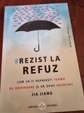 Jia Jiang - Rezist la refuz. Cum sa-ti depasesti teama si sa devii invincibil